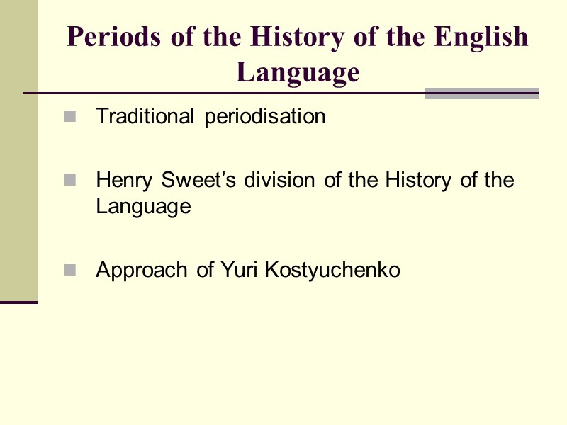 Periods of the History of the English Language Traditional periodisation Henry Sweet’s division Periods of the History of the English Language Traditional periodisation Henry Sweet’s division